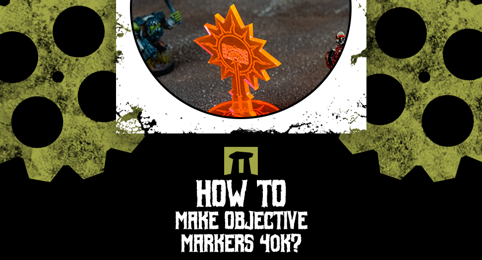 How to make Objective Markers 40k?