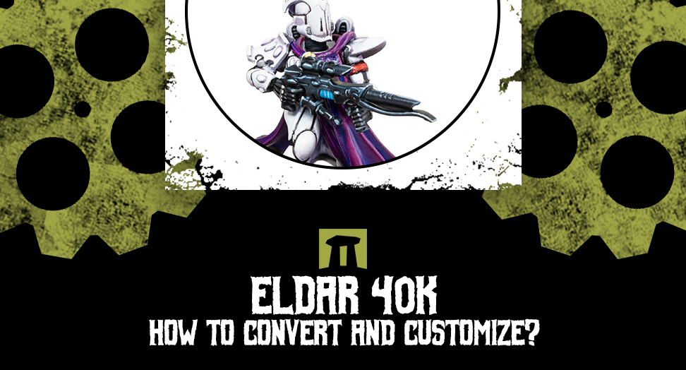 Eldar 40k - how to convert and customize?