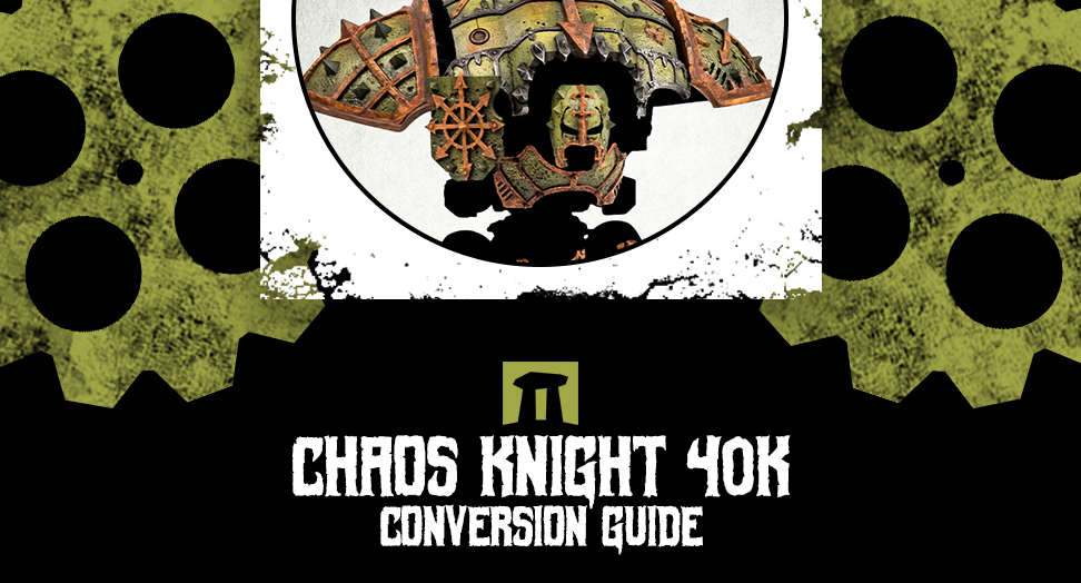 Chaos Knight 40k - conversion guide