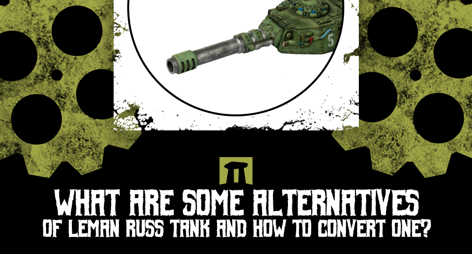What are some alternatives to the Leman Russ Tank and how to convert one?
