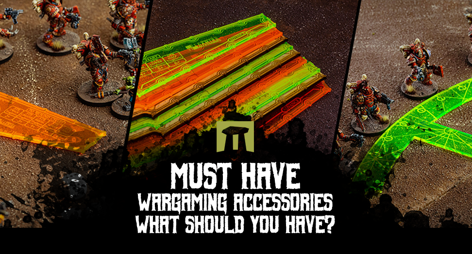 Must have wargaming accessories - what should you have?